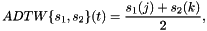 \[ ADTW\{s_1,s_2\}(t) = \frac{s_1(j)+s_2(k)}{2}, \]