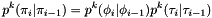 \[ p^k(\pi_i|\pi_{i-1}) = p^k(\phi_i|\phi_{i-1})p^k(\tau_i|\tau_{i-1}) \]