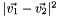 $ |\vec{v_1} - \vec{v_2}|^2 $