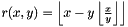 $ r(x,y) = \left\lfloor x - y\left\lfloor \frac{x}{y}\right\rfloor \right\rfloor $