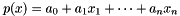 \[ p(x) = a_0 + a_1 x_1 + \cdots + a_n x_n \]