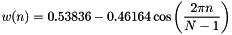 \[ w(n) = 0.53836 - 0.46164 \cos\left( \frac{2\pi n}{N-1}\right) \]