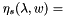 $ \eta_s(\lambda, w)=$